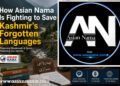 How Asian Nama Is Fighting to Save Kashmir’s Forgotten Languages